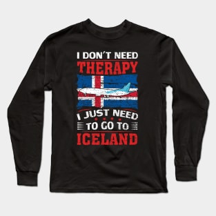 I Don't Need Therapy I Just Need To Go To Iceland Long Sleeve T-Shirt